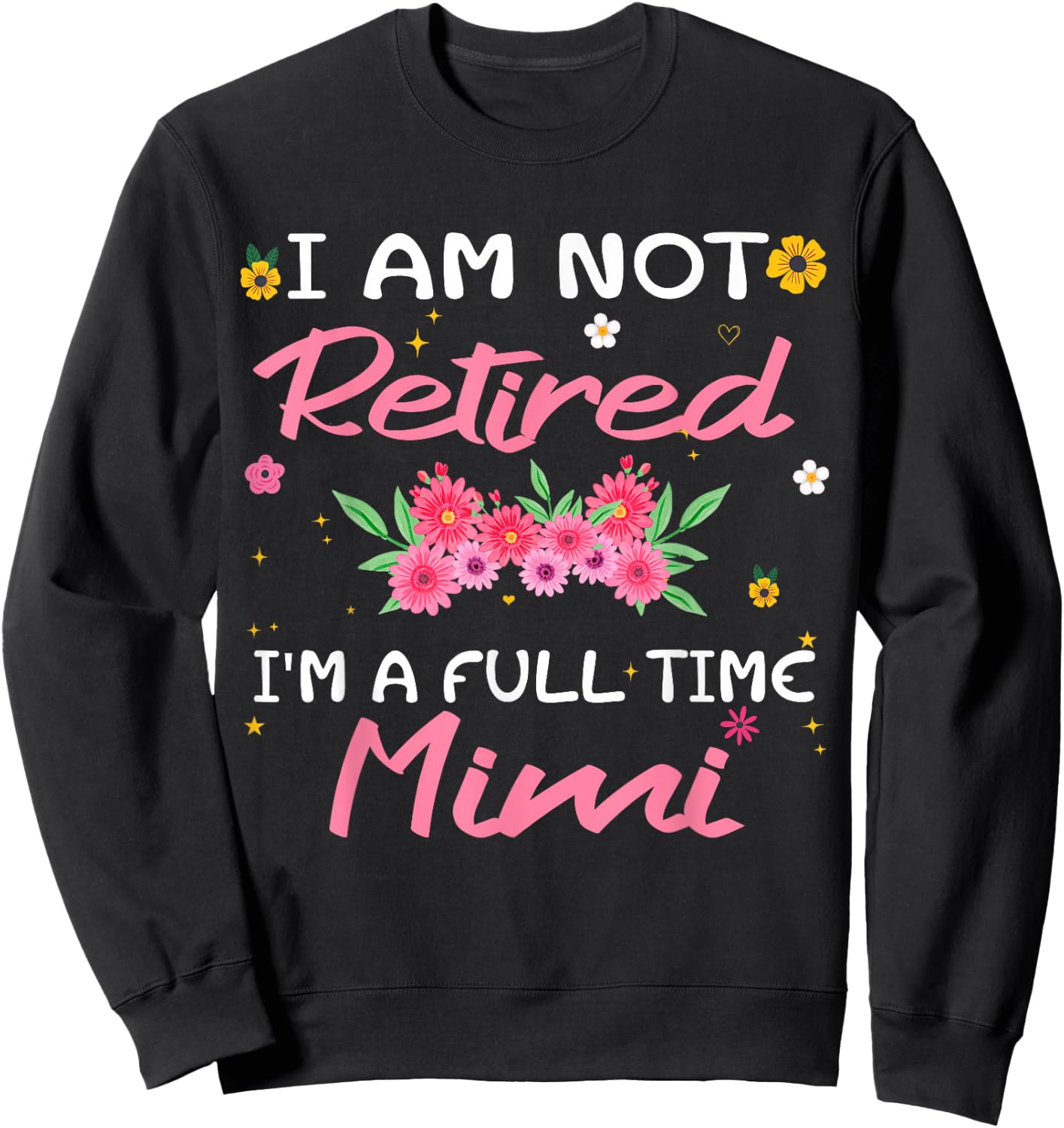 I'm Not Retired I'm a Full Time Mimi Retirement Funny Sweatshirt - Sweatshirt | Black