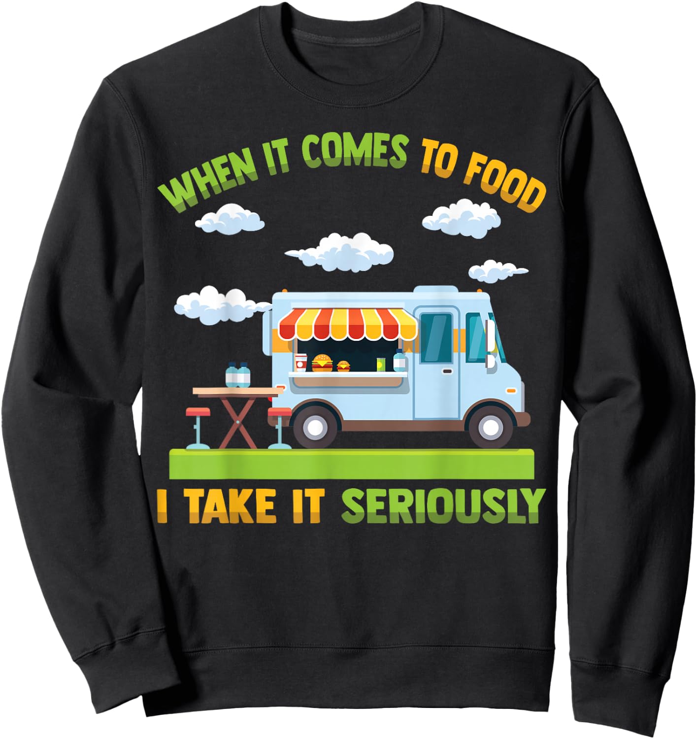 Food Truck - When It Comes To Food, I Take It Seriously Sweatshirt - Sweatshirt | Black