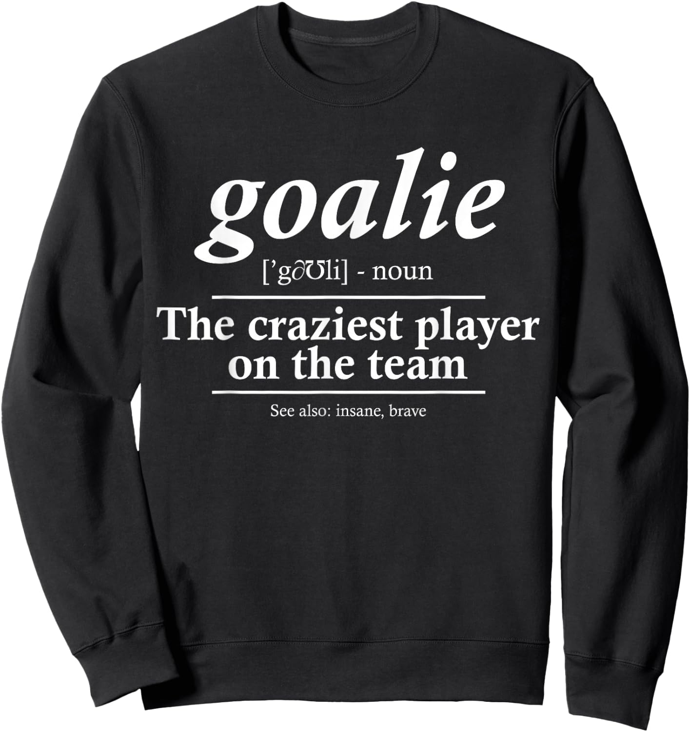 Goalie Gear Goalkeeper Definition Funny Soccer Hockey Sweatshirt - Sweatshirt | Black