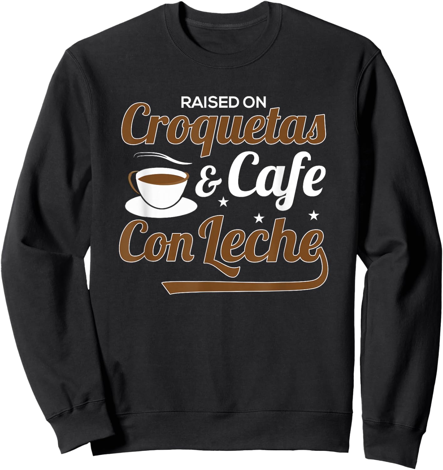 Raised On Croquetas And Cafe Con Leche Sweatshirt - Sweatshirt | Black