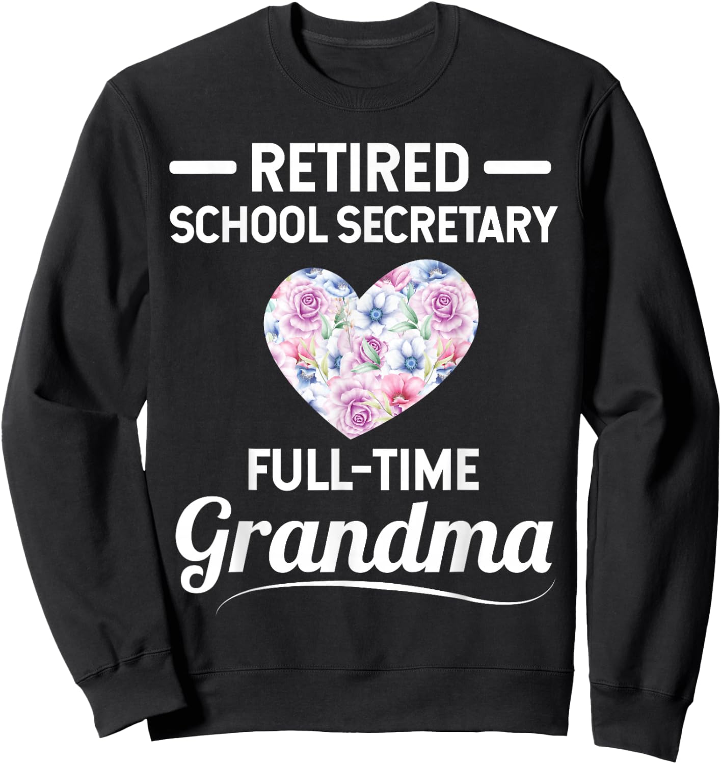 Retired School Secretary - Full-Time Grandma Sweatshirt - Sweatshirt | Black