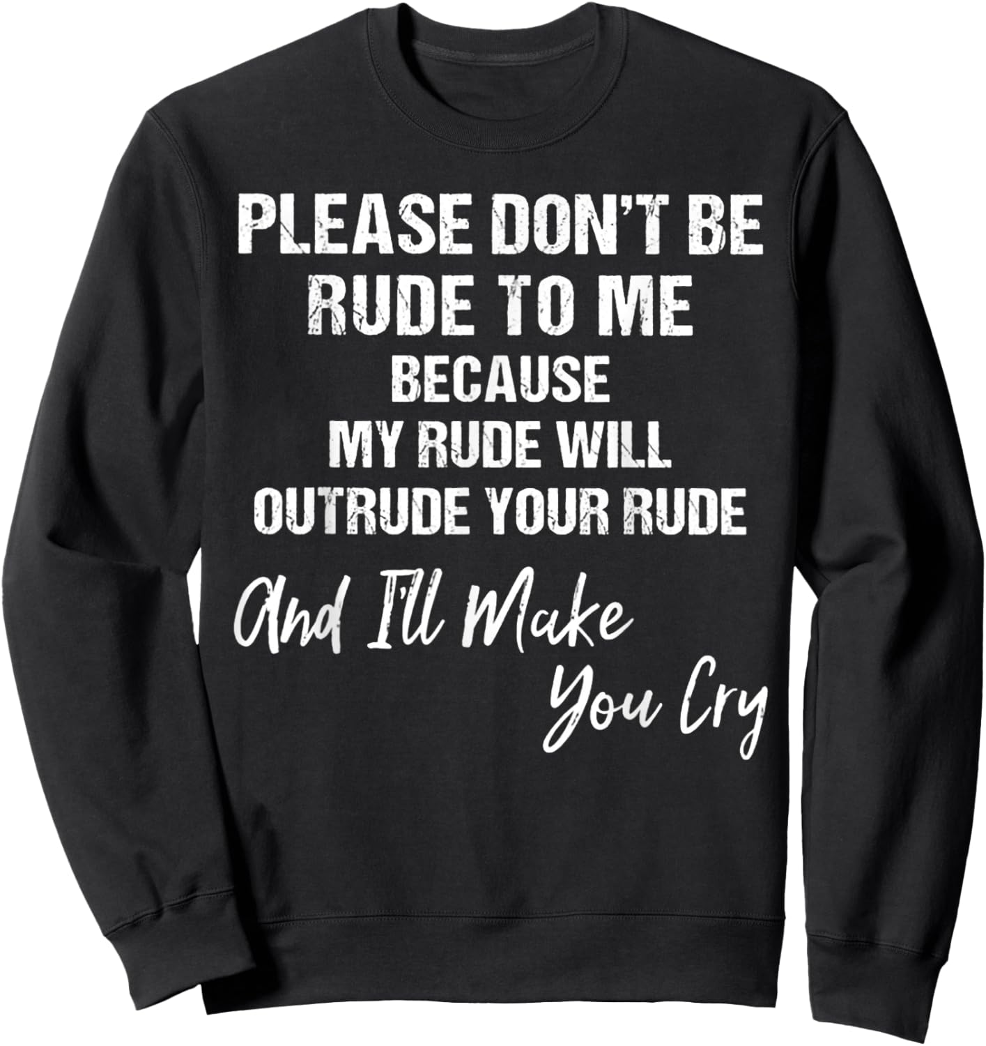 Please Don't Be Rude To Me Because My Rude Sweatshirt - Sweatshirt | Black