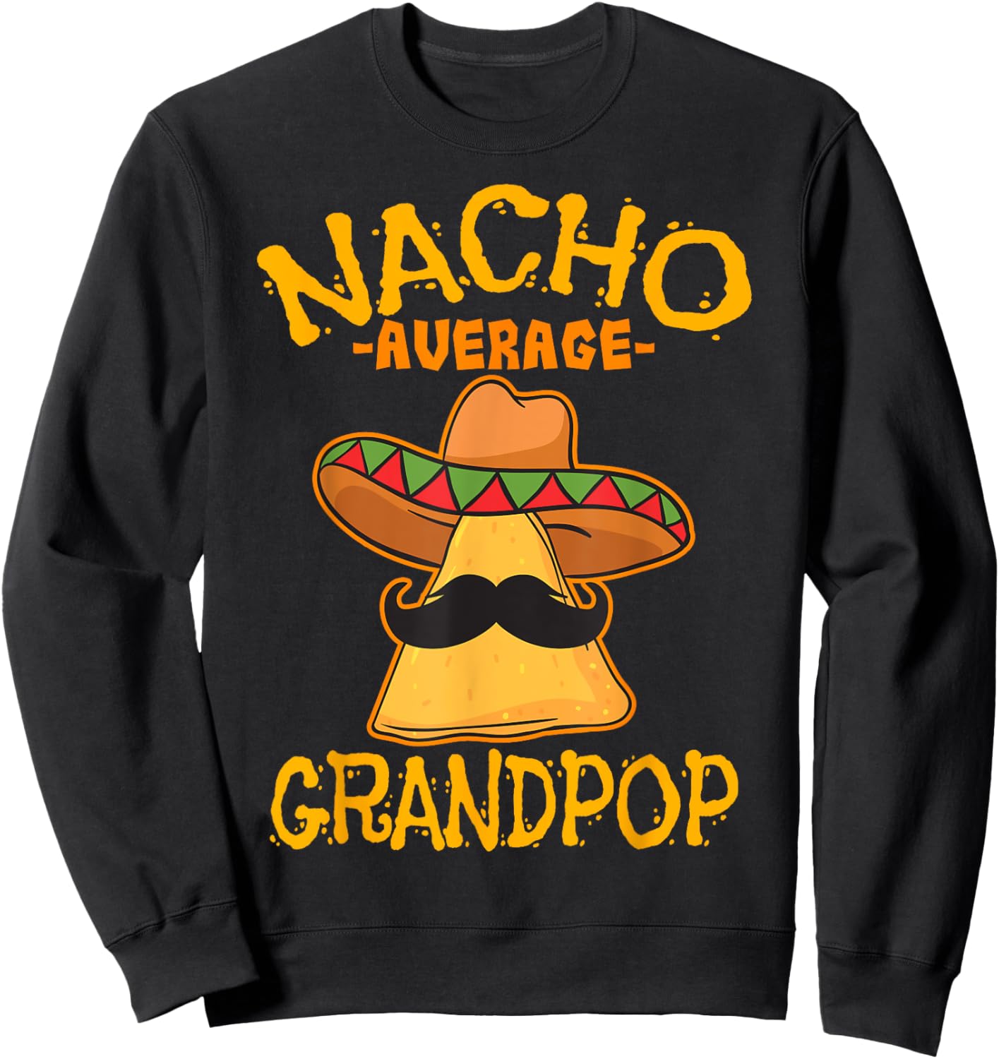 Nacho Average Grandpop Grandfather Grandpa Cinco de Mayo Sweatshirt - Sweatshirt | Black