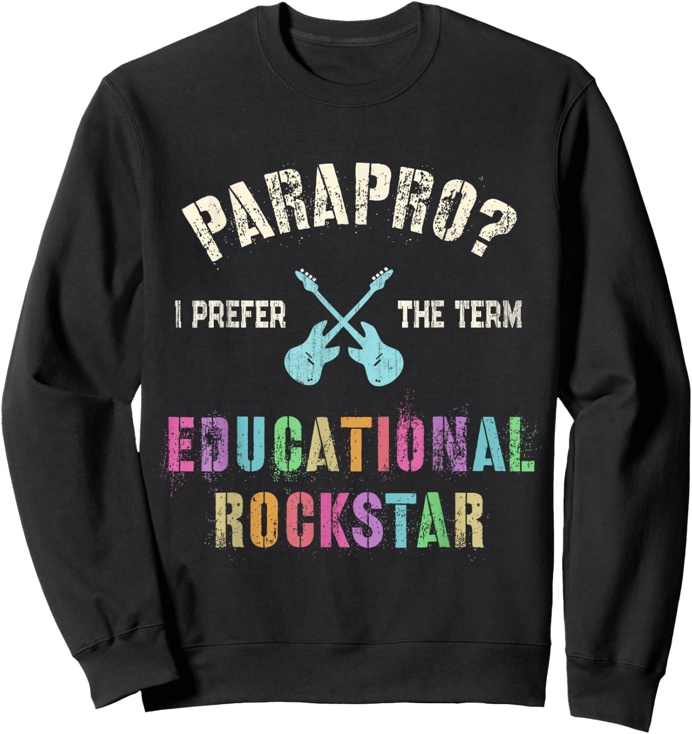 Funny PARAPRO Team I Prefer the Term EDUCATIONAL ROCKSTAR Sweatshirt - Sweatshirt | Black