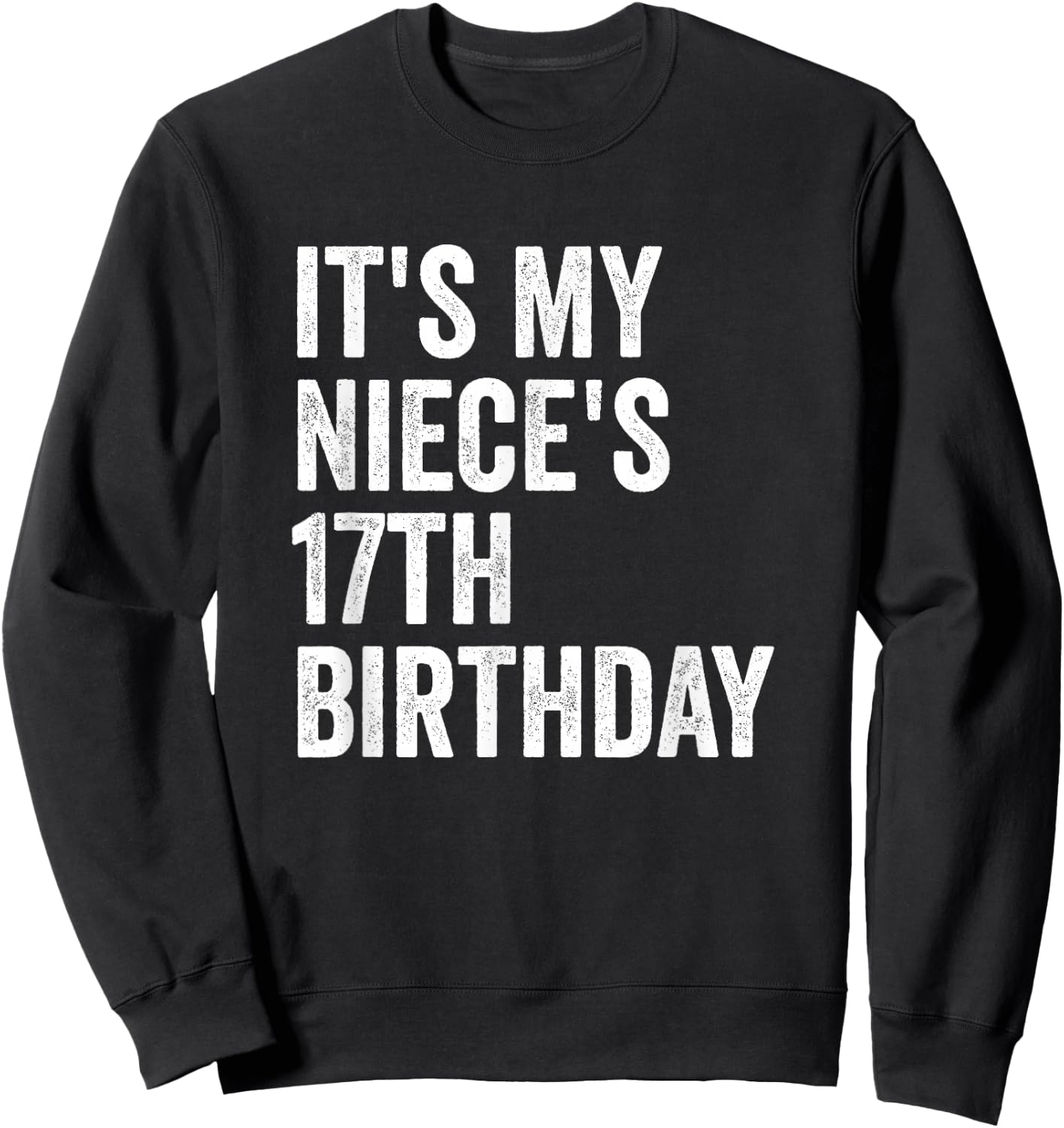 It's My Niece's 17th Birthday Sweatshirt - Sweatshirt | Black