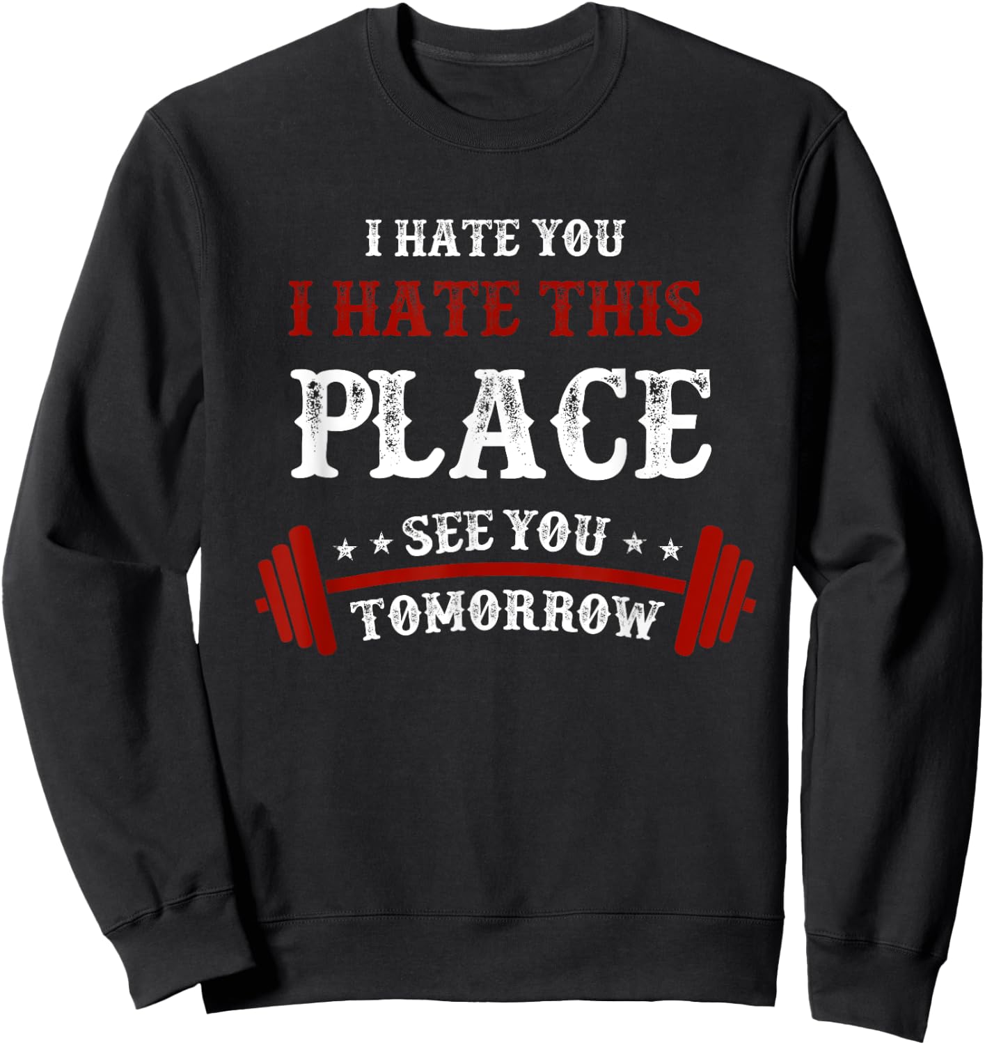 Funny Gym : I Hate You This Place See You Tomorrow Sweatshirt - Sweatshirt | Black