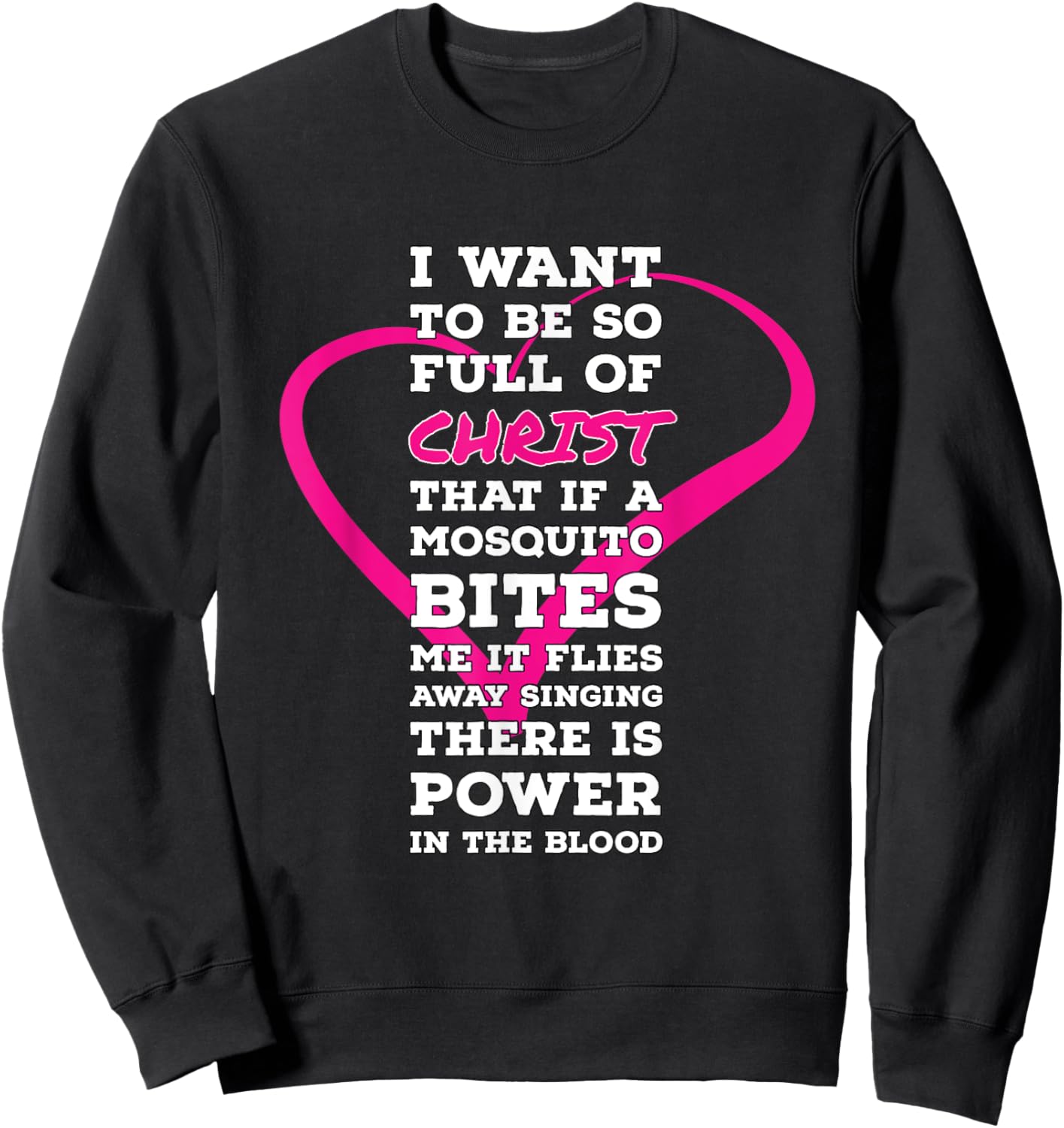 I Want To Be So Full Of Christ Religious Humor Inspirational Sweatshirt - Sweatshirt | Black