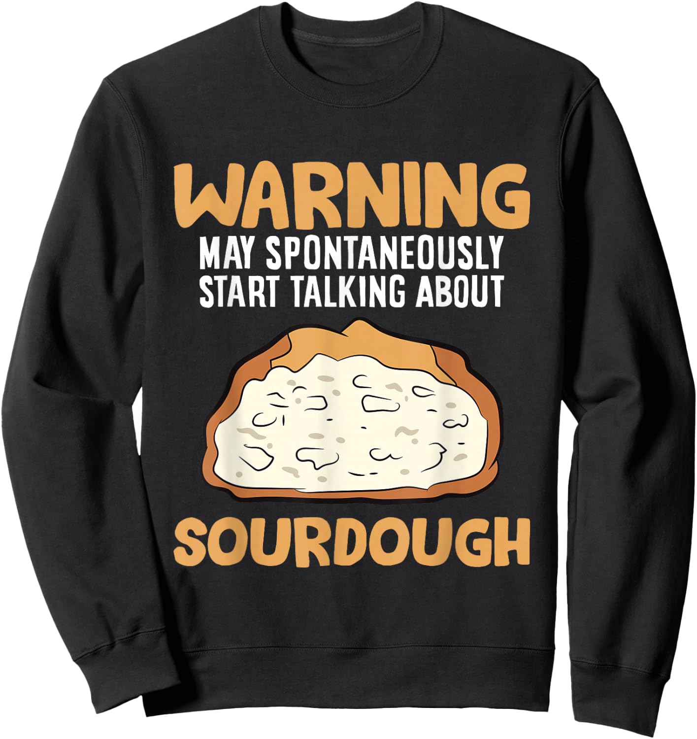 Warning May Spontaneously Start Talking About Sourdough Sweatshirt - Sweatshirt | Black