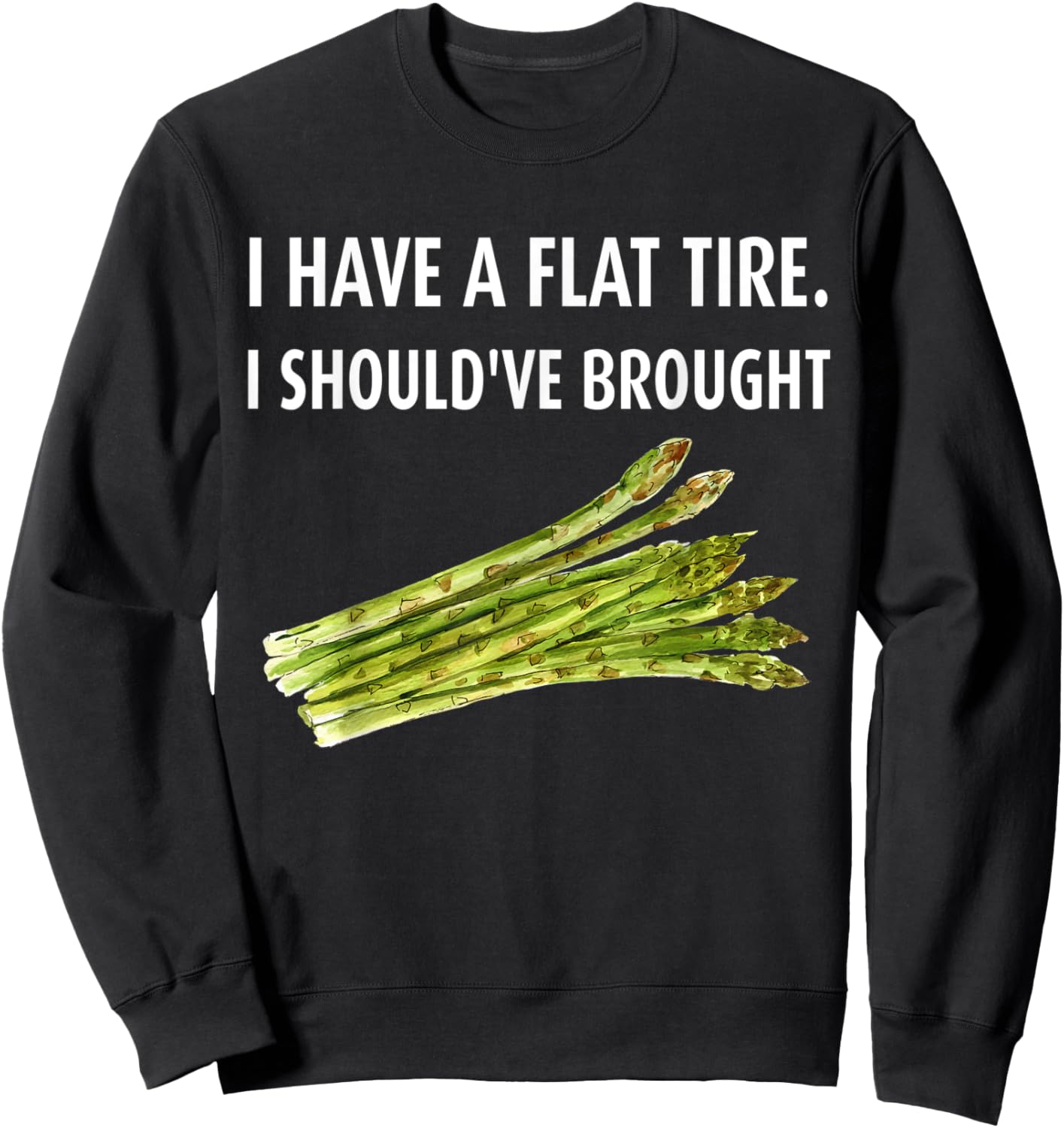I have a flat tire. I should've brought asparagus Sweatshirt - Sweatshirt | Black