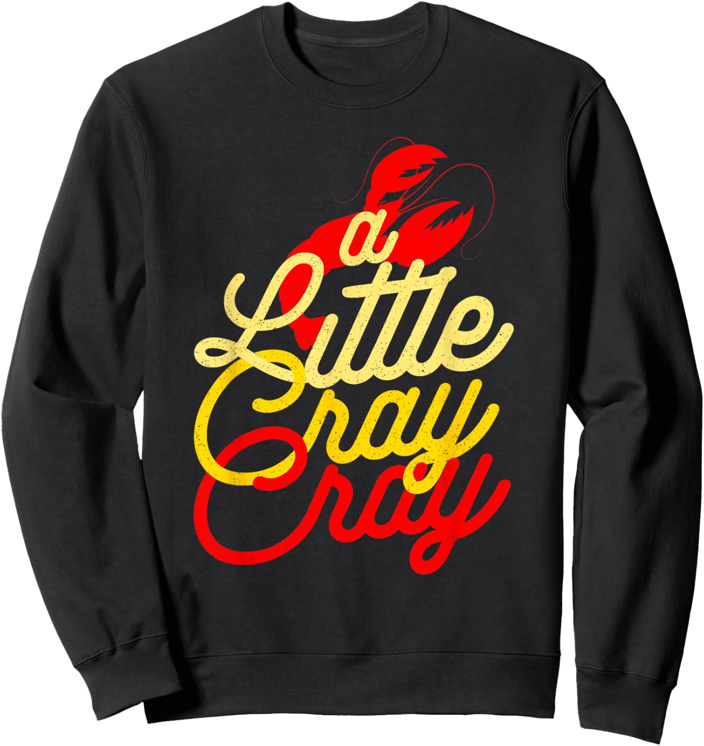 Cajun Crawfish Boil Party A Little Cray Mardi Gras Southern Sweatshirt - Sweatshirt | Black