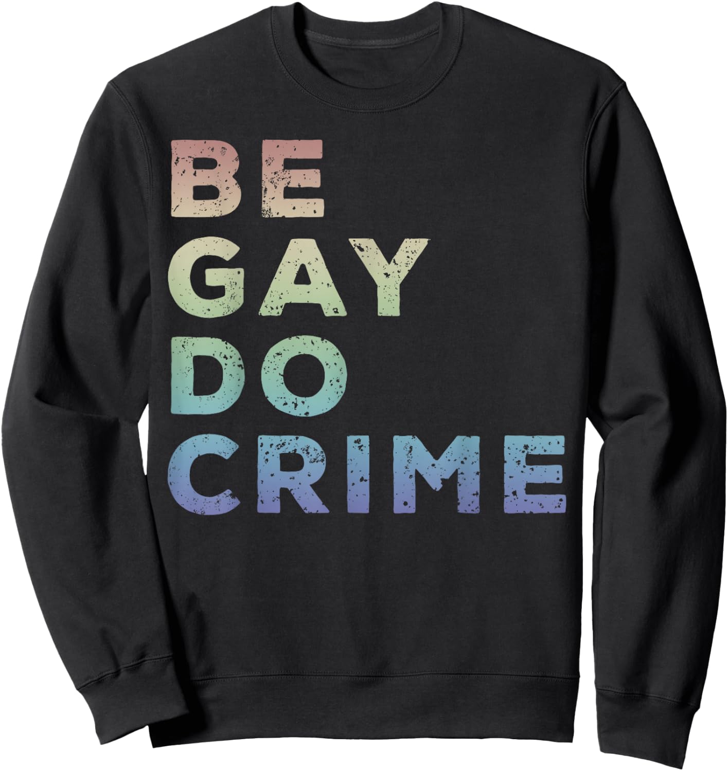 Be Gay Do Crime LGBTQ Gay Pride Sweatshirt - Sweatshirt | Black