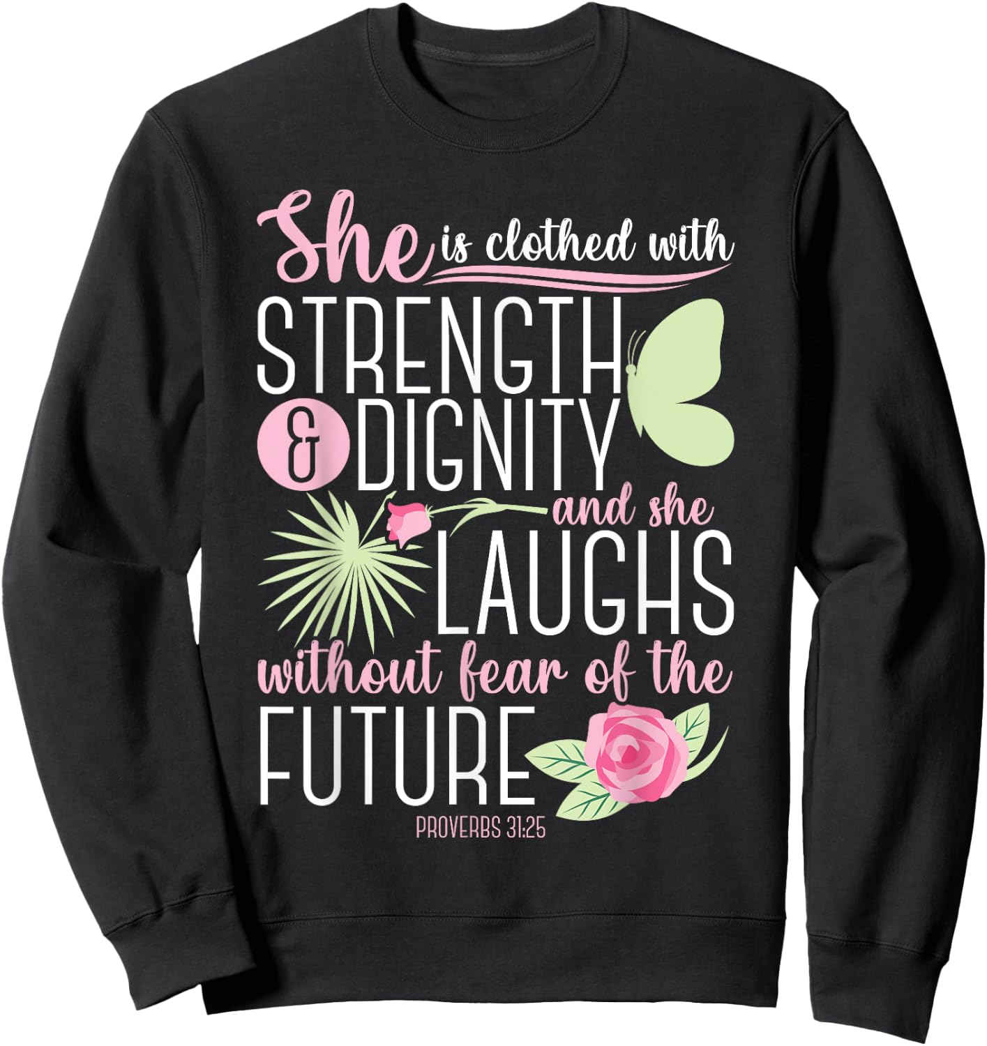 Christian Bible Verse Proverbs 31:25 Rose Flower Sweatshirt - Sweatshirt | Black
