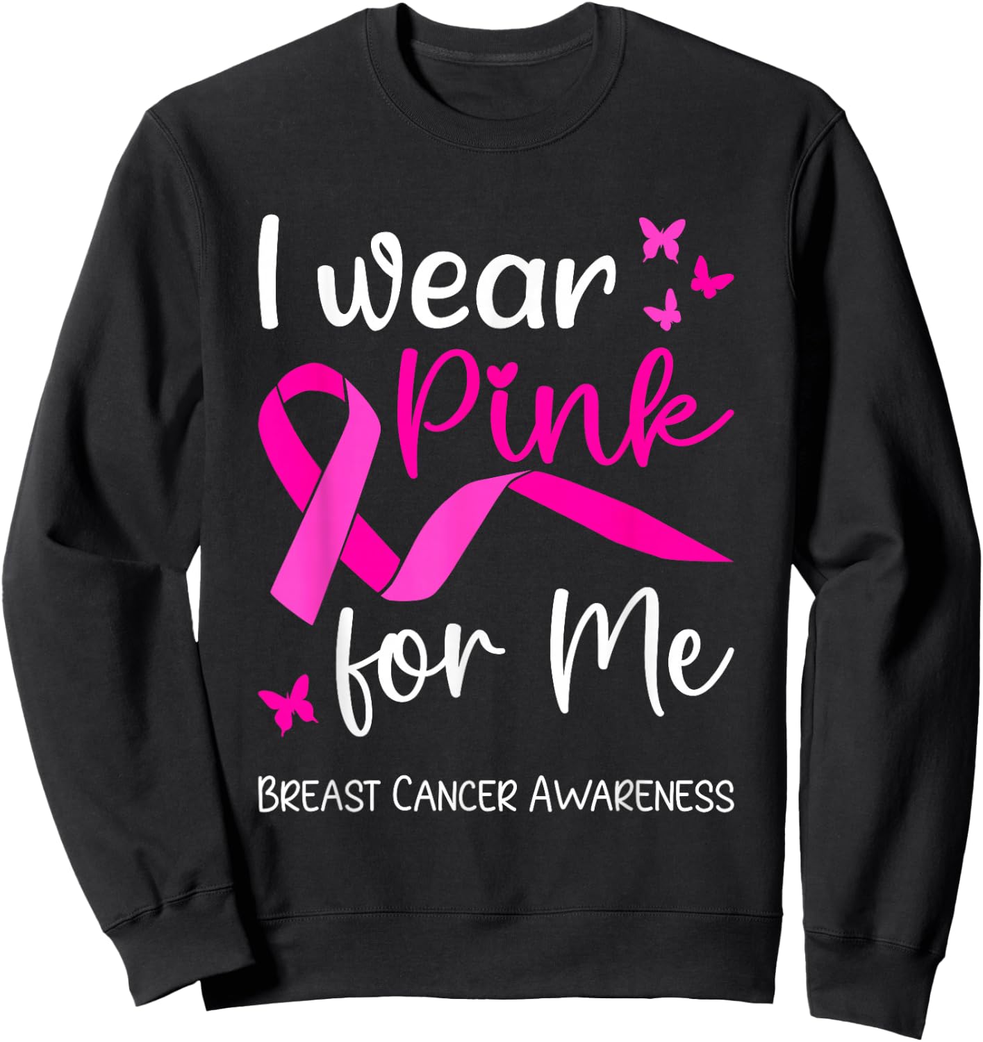 I Wear Pink For Me for Breast Cancer Awareness Sweatshirt - Sweatshirt | Black