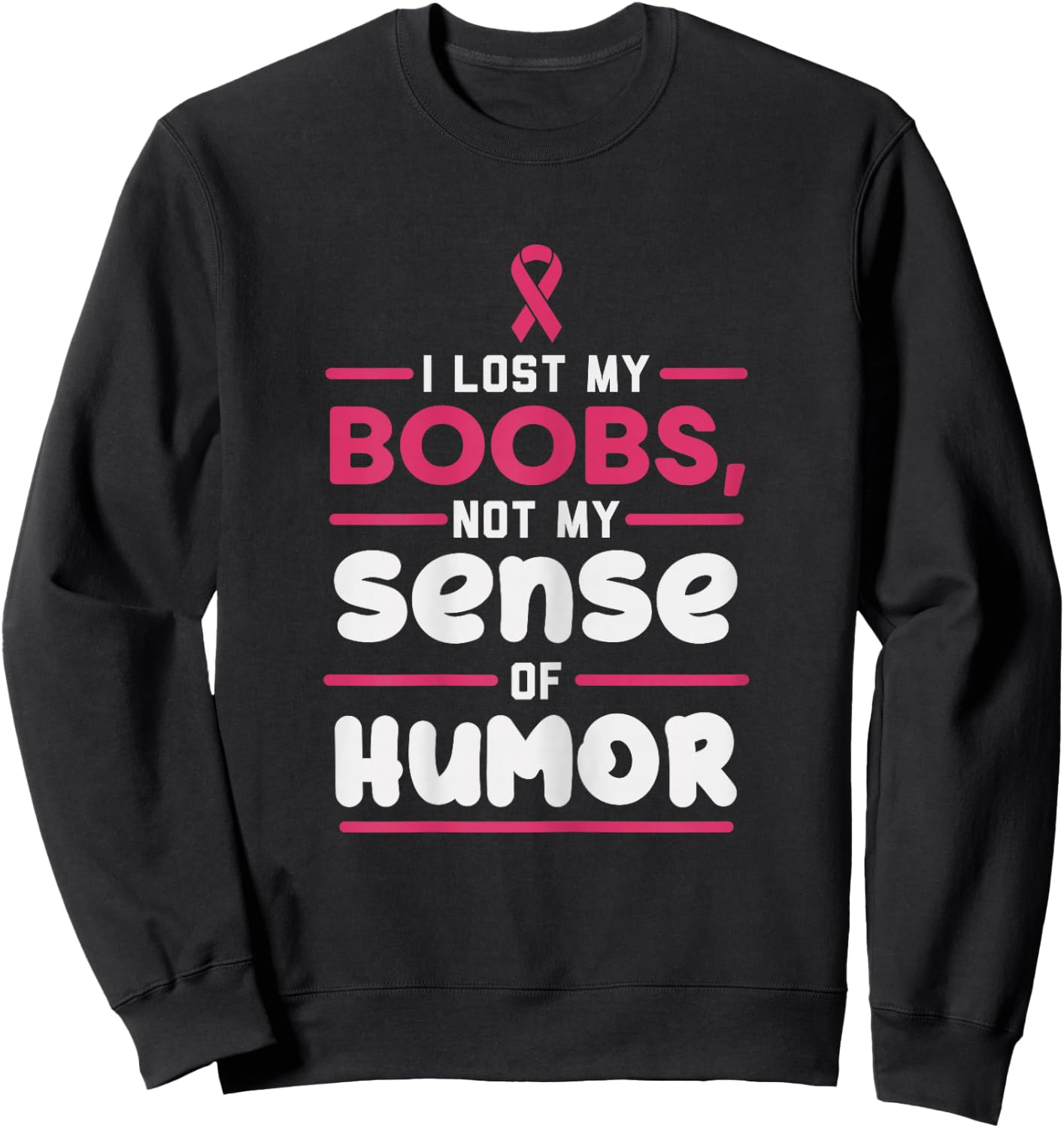 Lost My Boobs Not Sense Of Humor Breast Cancer Survivor Gift Sweatshirt - Sweatshirt | Black