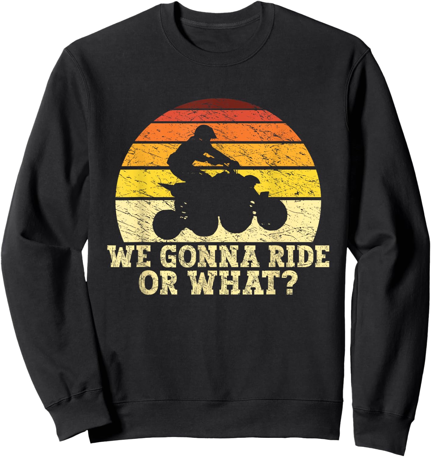 Quad Biker Gifts ATV Lover Four Wheeler Biker Men We Gonna Ride Or What Funny Quading ATV Riding Sweatshirt - Sweatshirt | Black
