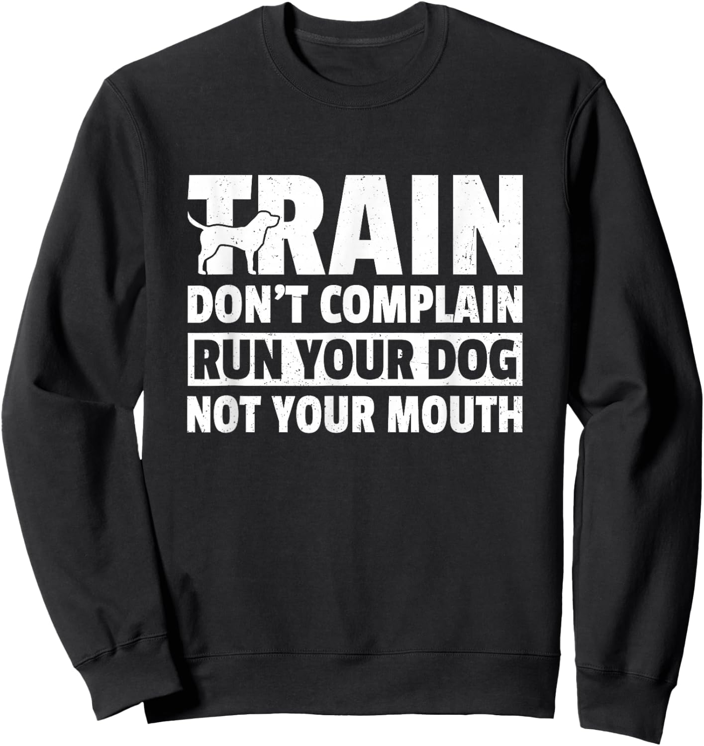 Train Don't Complain Run Your Dog Not Your Mouth Pet Train Women Sweatshirt - Sweatshirt | Black