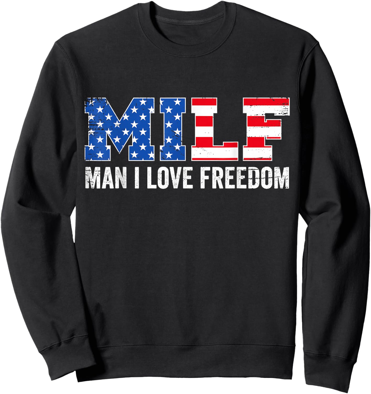 Milf Man I Love Freedom Funny Patriotic American 4th of July Sweatshirt - Sweatshirt | Black