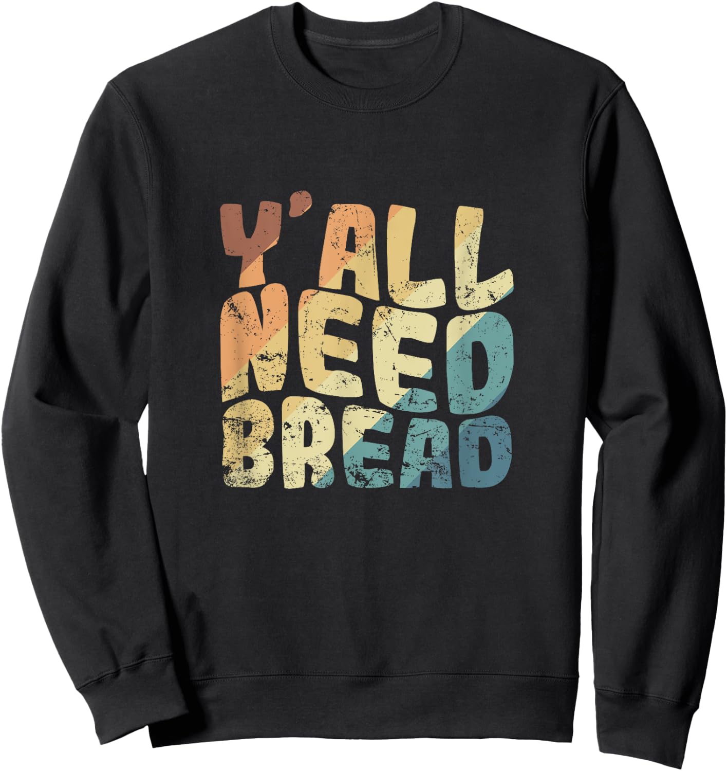 Y'all Need Bread Baker Baked Goods Sweatshirt - Sweatshirt | Black