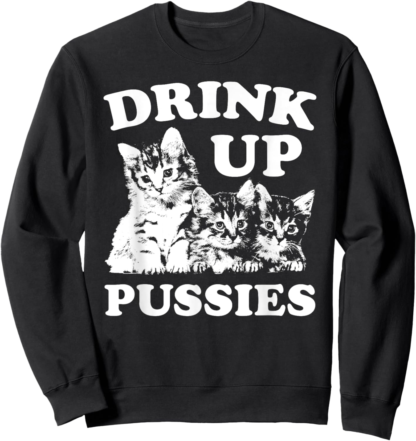 Drink Up Pussies Funny Adult St Patricks Day Saying Vintage Sweatshirt - Sweatshirt | Black
