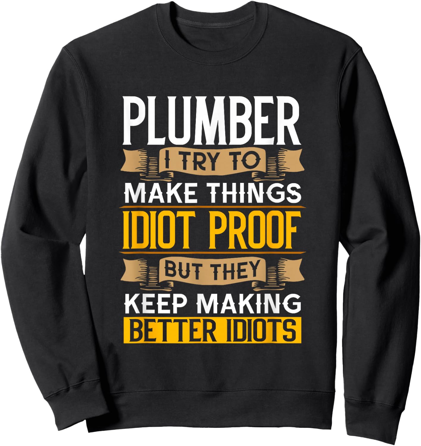 Plumber Sarcastic Graphic Funny Plumbing Sweatshirt - Sweatshirt | Black