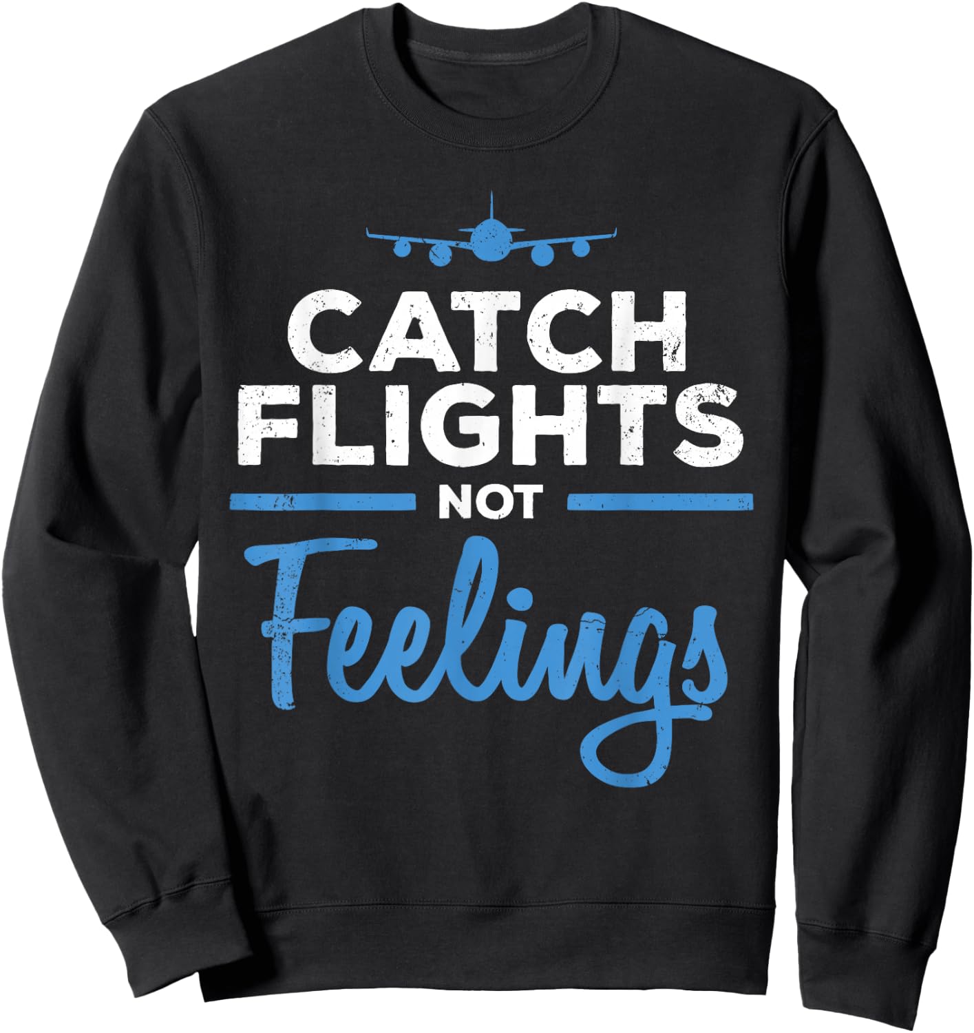 Catch Flights Not Feelings Shirt Flight Attendant Shirt Sweatshirt - Sweatshirt | Black