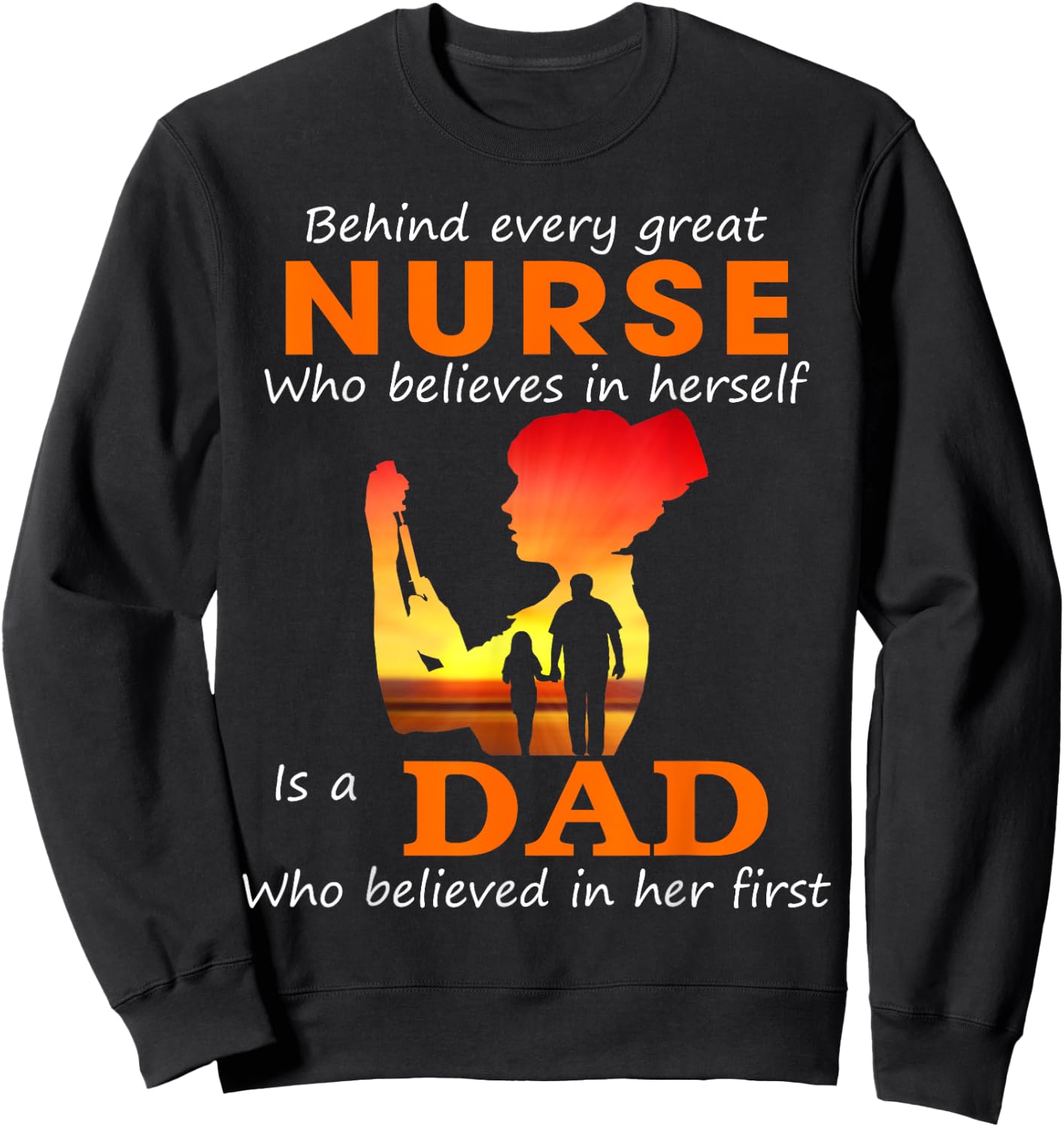 Behind every great nurse who believes in herself is a Dad Sweatshirt - Sweatshirt | Black