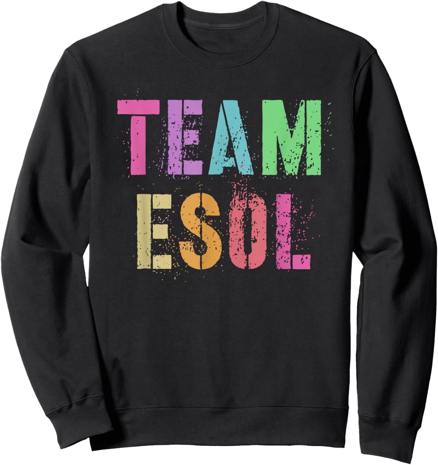 TEAM ESOL ESL Teacher Crew Teach English Language Squad Men Women Kids Sweatshirt - Sweatshirt | Black