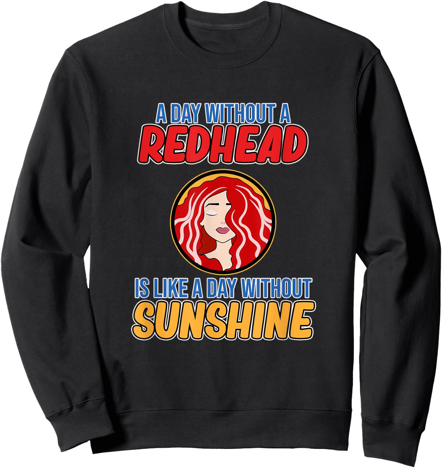 Day Without Redhead Cute Red Hair Girls Women Graphic Sweatshirt - Sweatshirt | Black