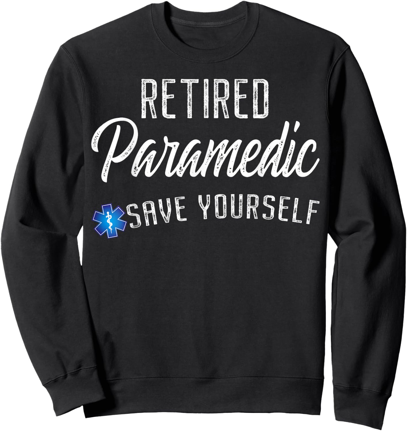 Retired Paramedic Save Yourself Funny EMS EMT Retirement Sweatshirt - Sweatshirt | Black