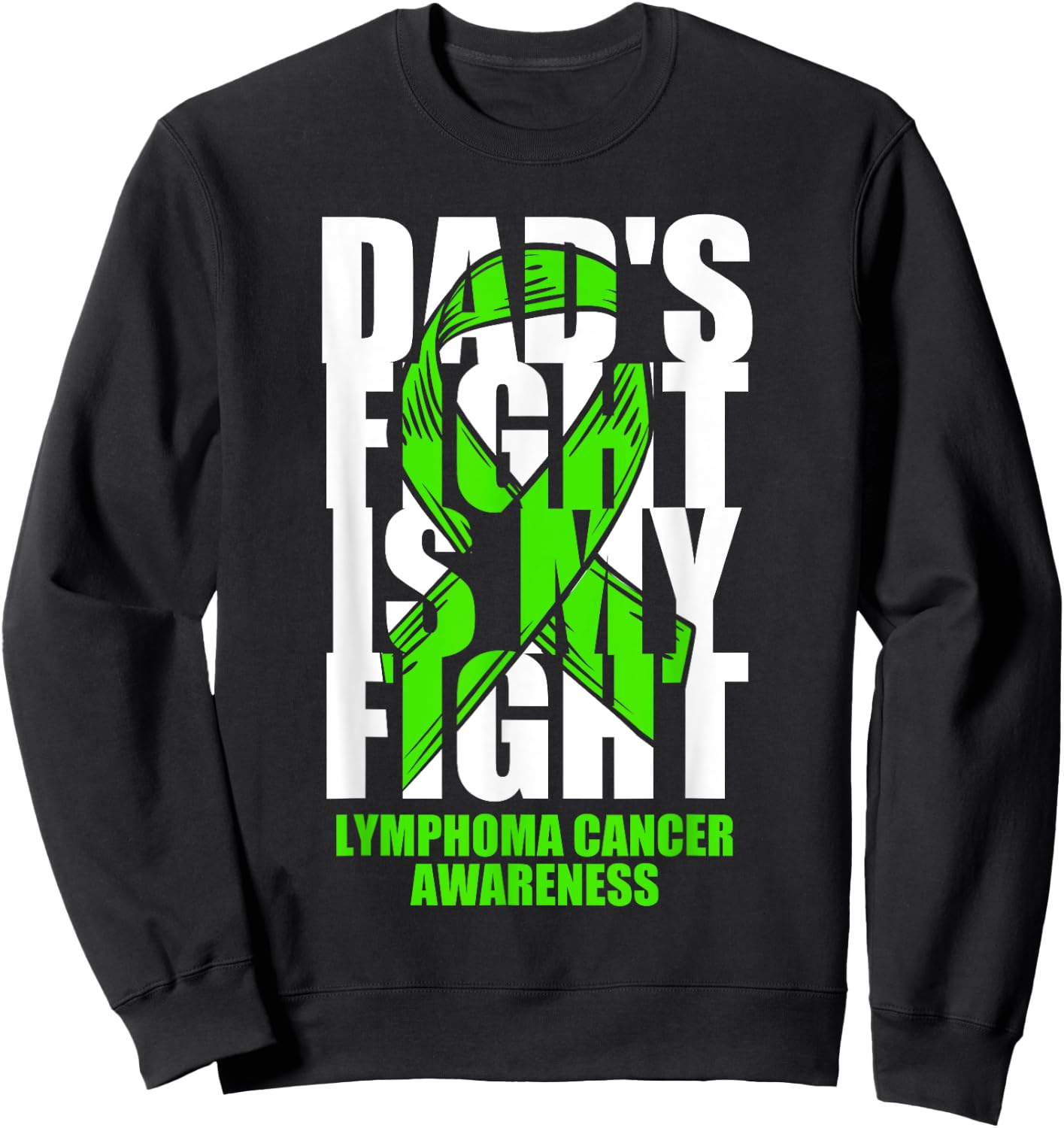 Lymphoma Cancer Awareness Lime Green Ribbon Dad's Fight Gift Sweatshirt - Sweatshirt | Black