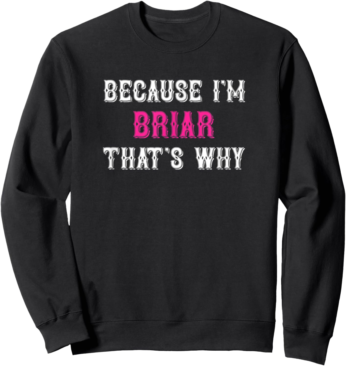 Briar / Because I'm Briar That's Why - Pink Briar Name Sweatshirt - Sweatshirt | Black