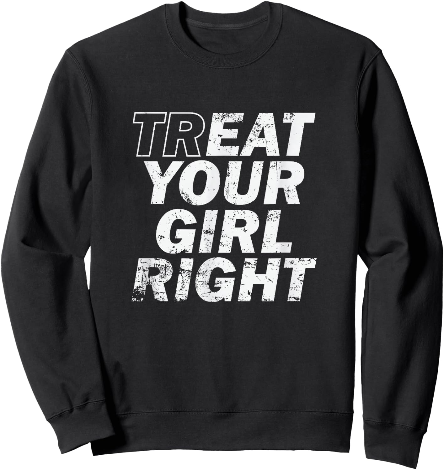 Treat Your Girl Right Father's Day Sweatshirt - Sweatshirt | Black