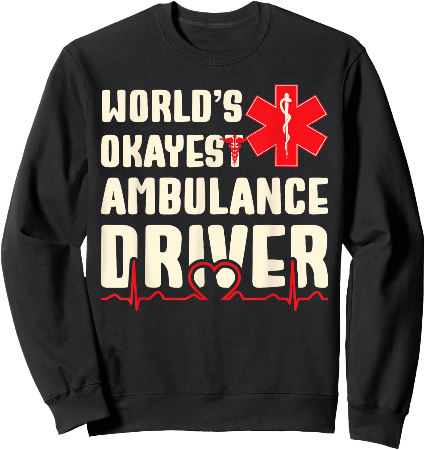 World's Okayest Ambulance Driver Funny EMS Sweatshirt - Sweatshirt | Black