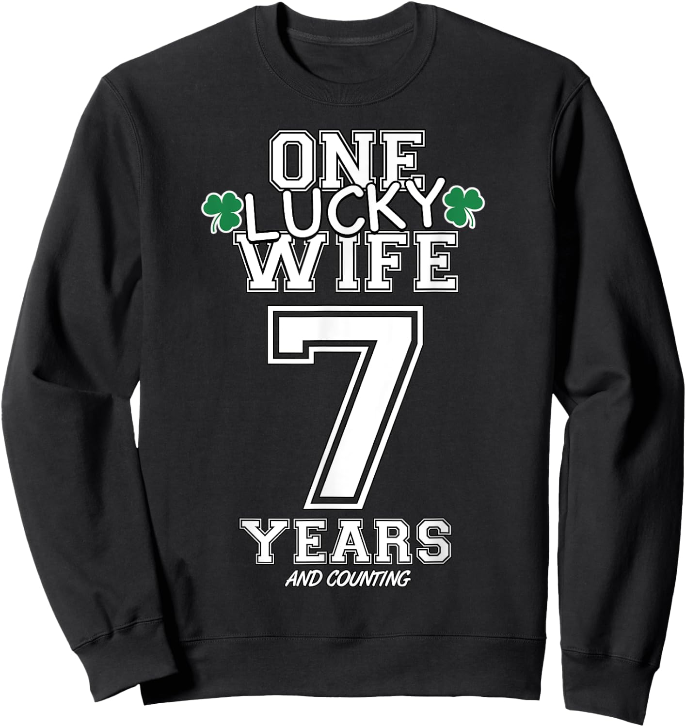 7 Years Lucky Wife Funny St Patrick's Day Anniversary Her Sweatshirt - Sweatshirt | Black
