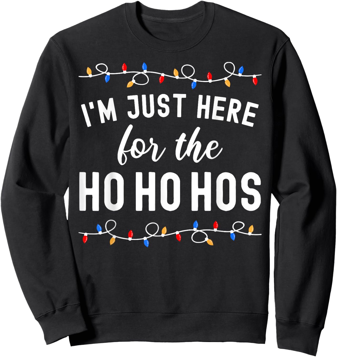 Funny Christmas Party I'm Just Here For The Ho Ho Hos Sweatshirt - Sweatshirt | Black