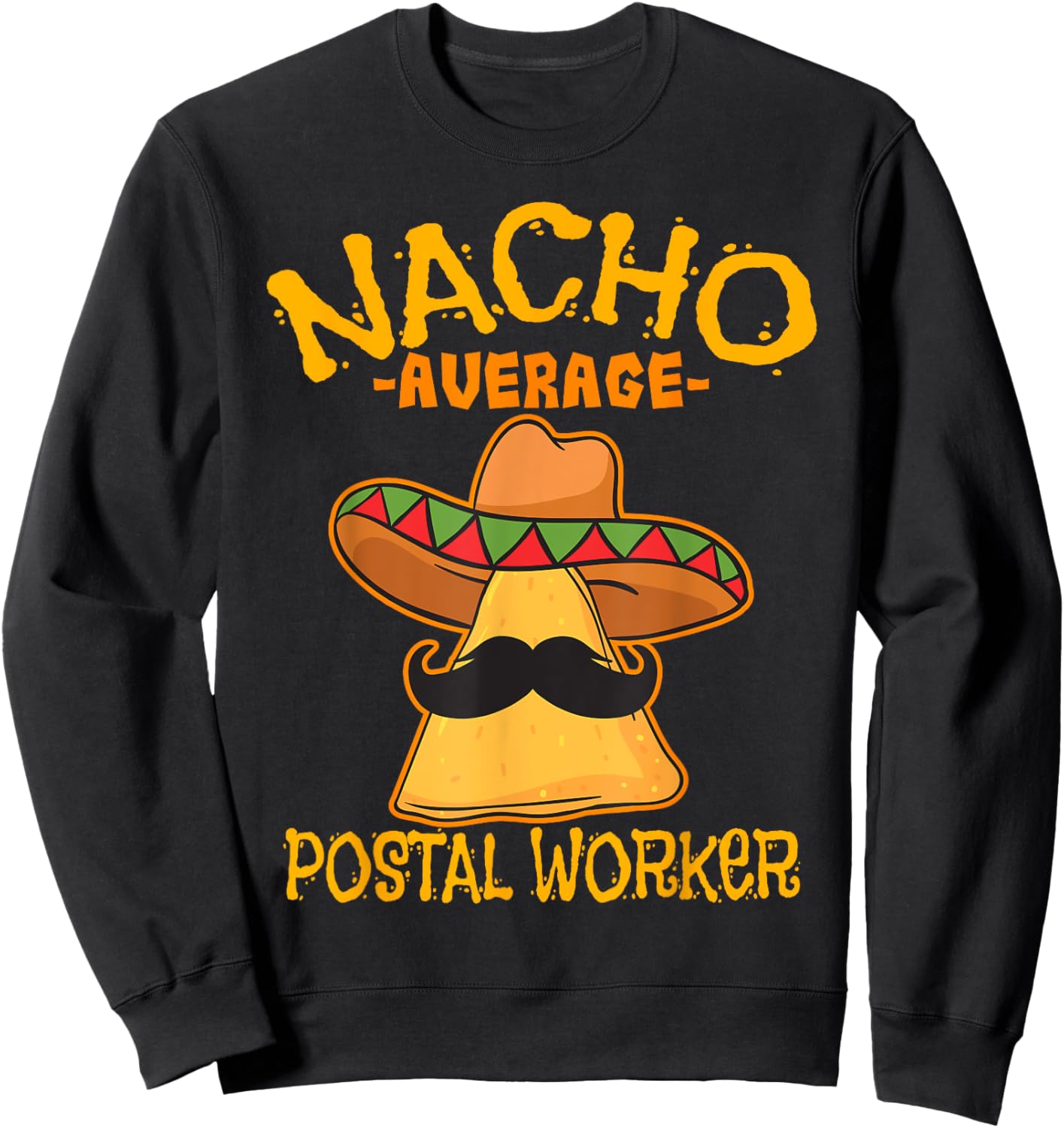 Nacho Average Postal Worker Cinco de Mayo Postman Mailman Sweatshirt - Sweatshirt | Black