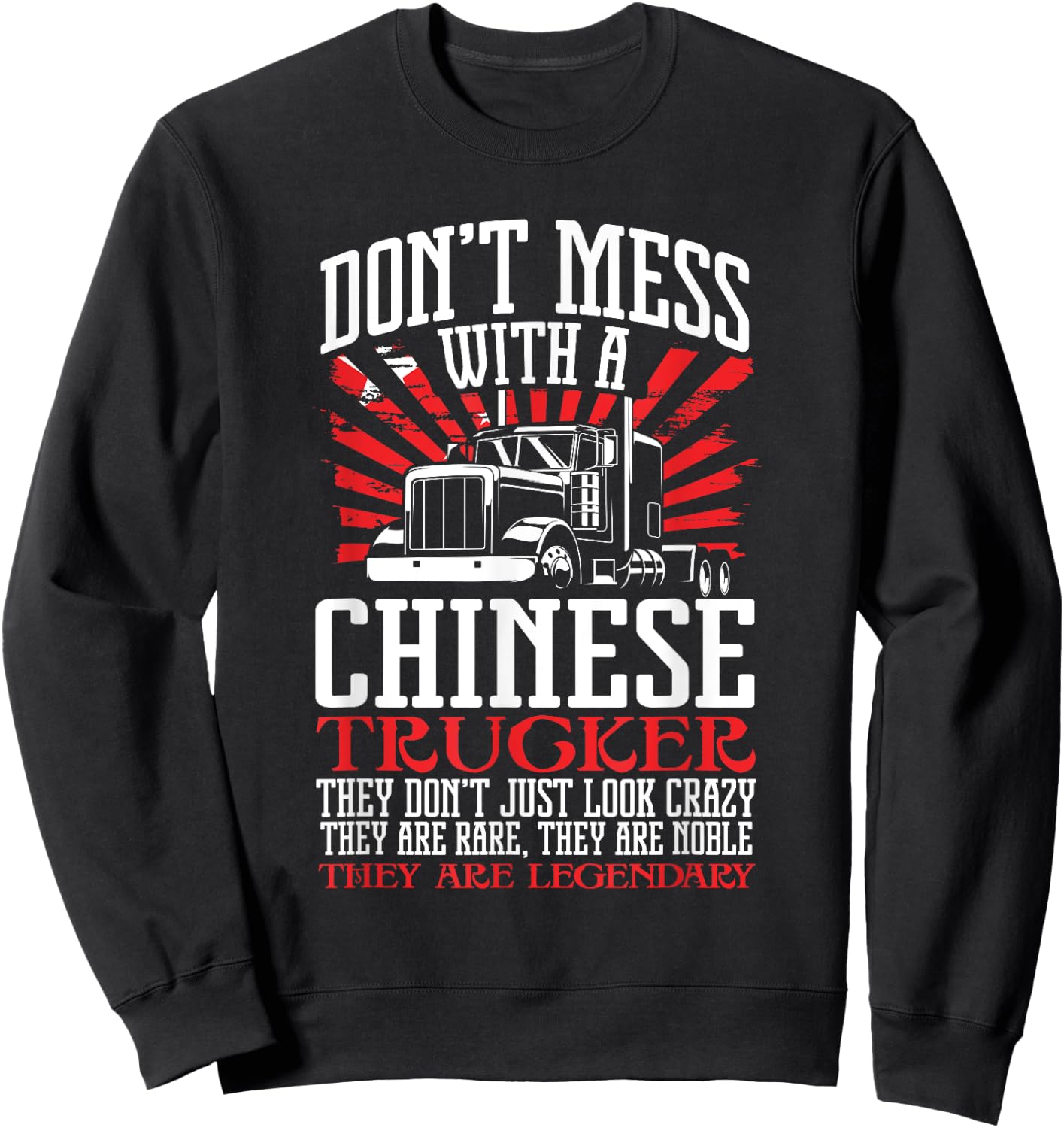 Legendary Truck Driver Don't Mess with a Chinese Trucker Sweatshirt - Sweatshirt | Black