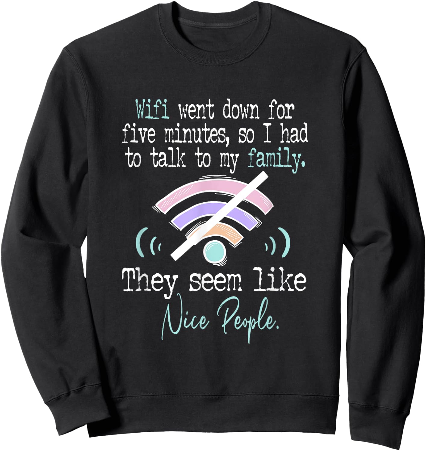 Wifi Went Down For Five Minutes Funny Sweatshirt - Sweatshirt | Black
