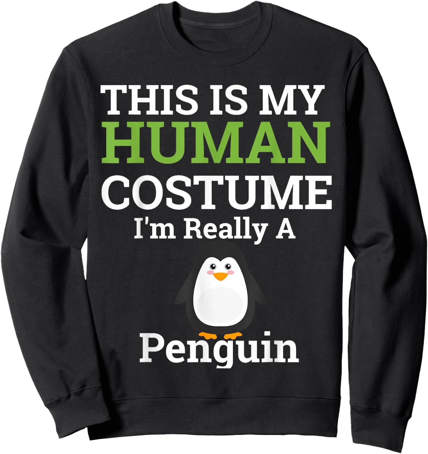 This is My Human Costume I'm Really a Penguin Halloween Sweatshirt - Sweatshirt | Black