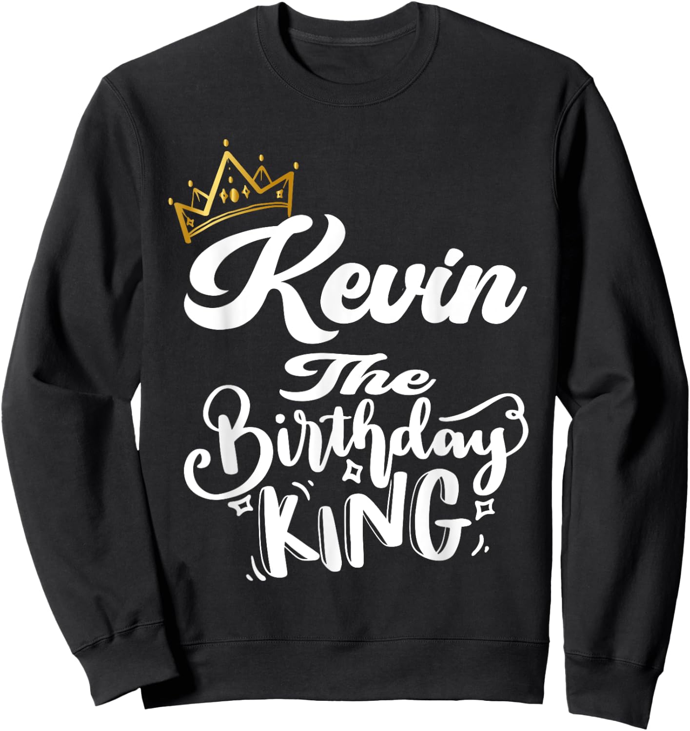Kevin The Birthday King Happy Birthday Shirt Men Boys Teens Sweatshirt - Sweatshirt | Black