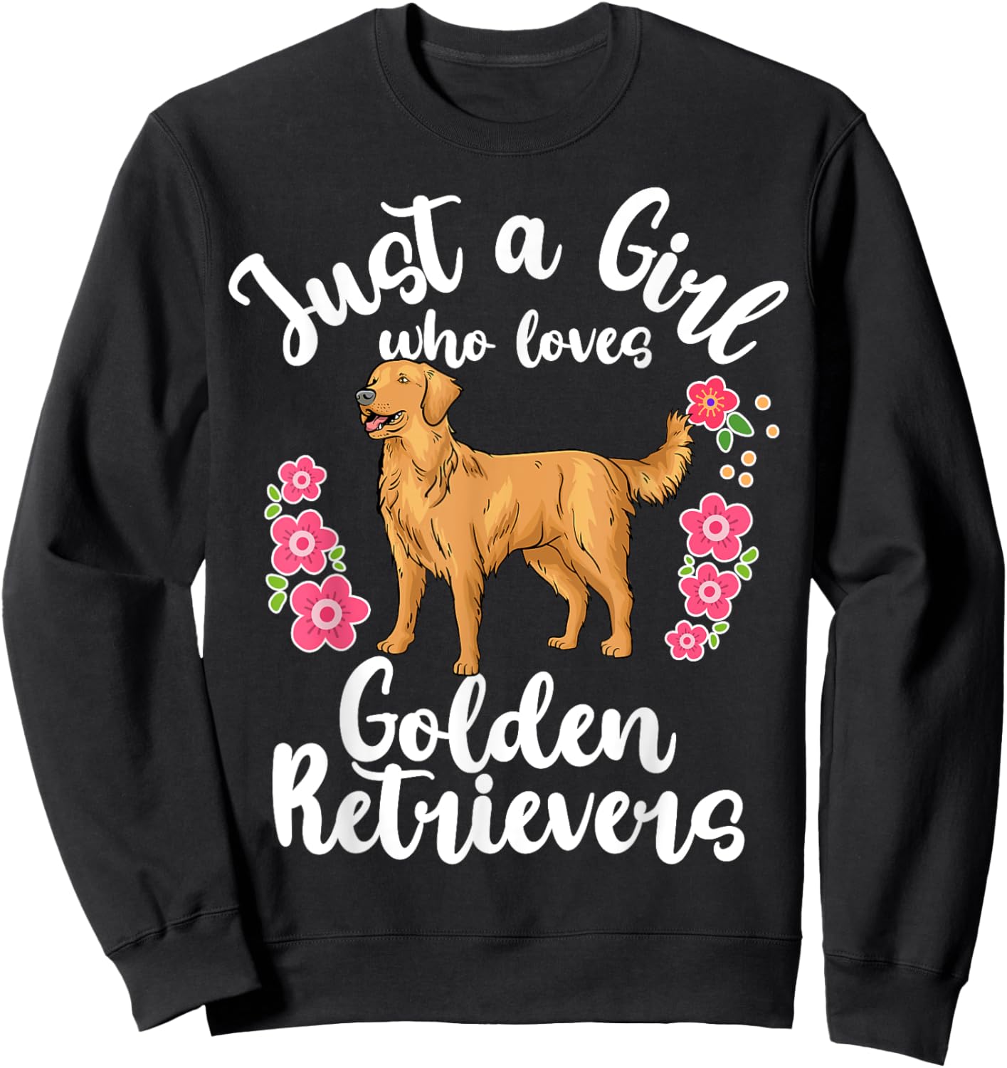Golden Retriever Just a Girl Who Loves Golden Retrievers Sweatshirt - Sweatshirt | Black