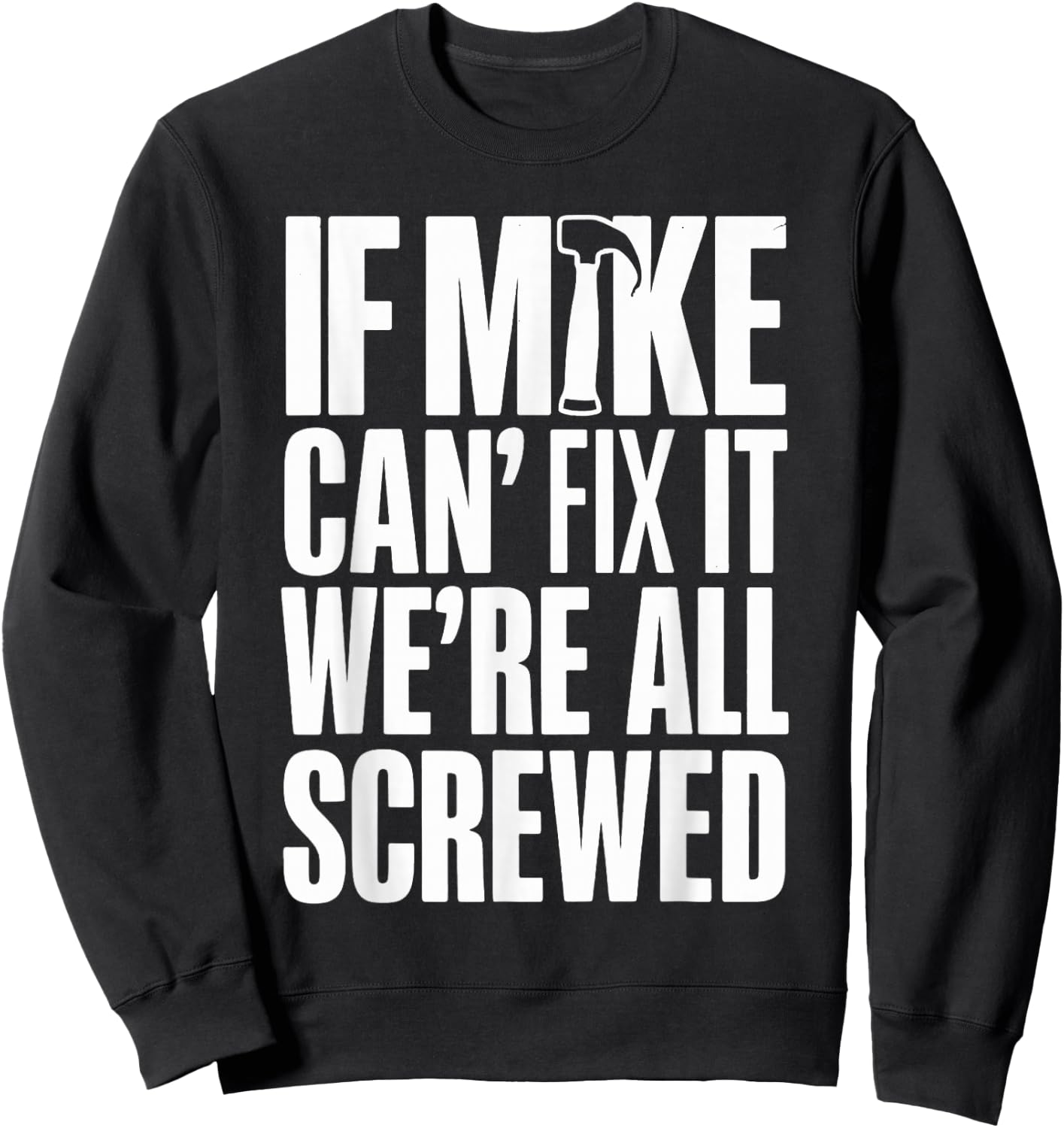 If Mike Can't Fix It We're All Screwed Sweatshirt - Sweatshirt | Black