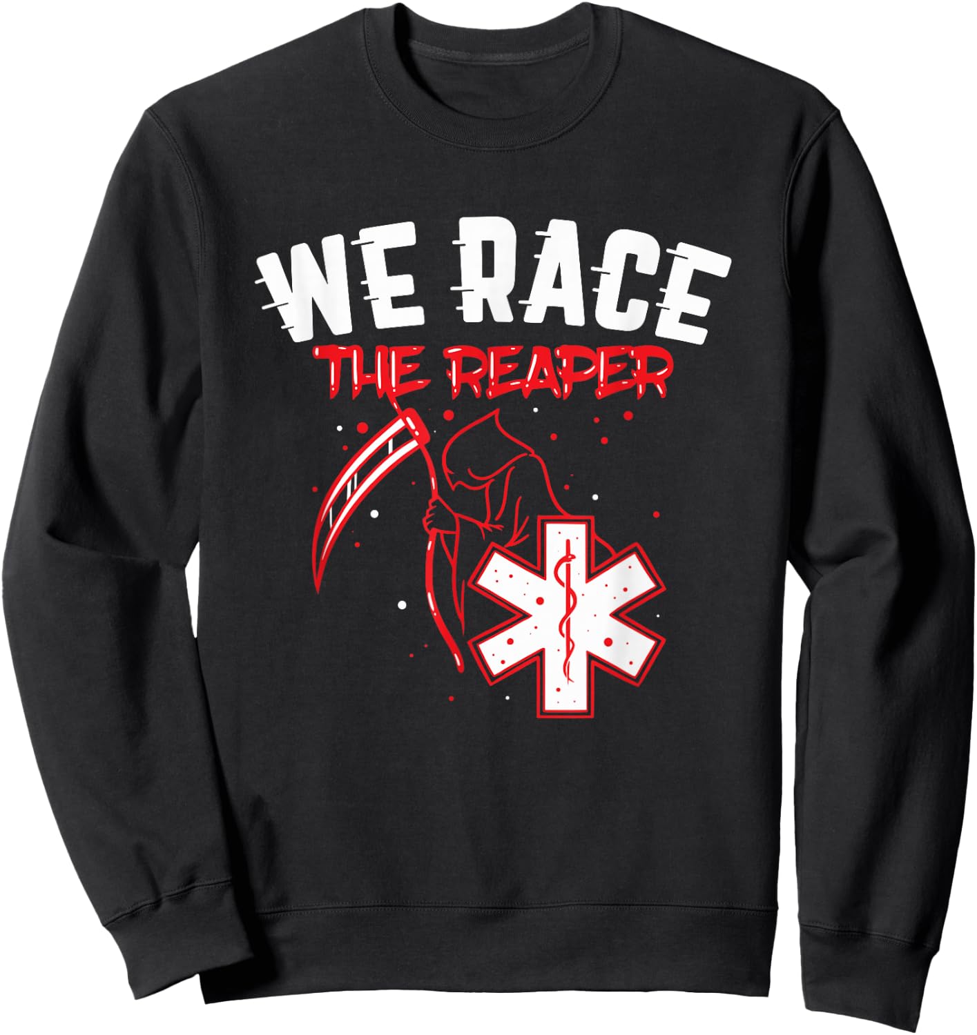 Funny EMT Shirt Gift - We Race The Reaper Sweatshirt - Sweatshirt | Black