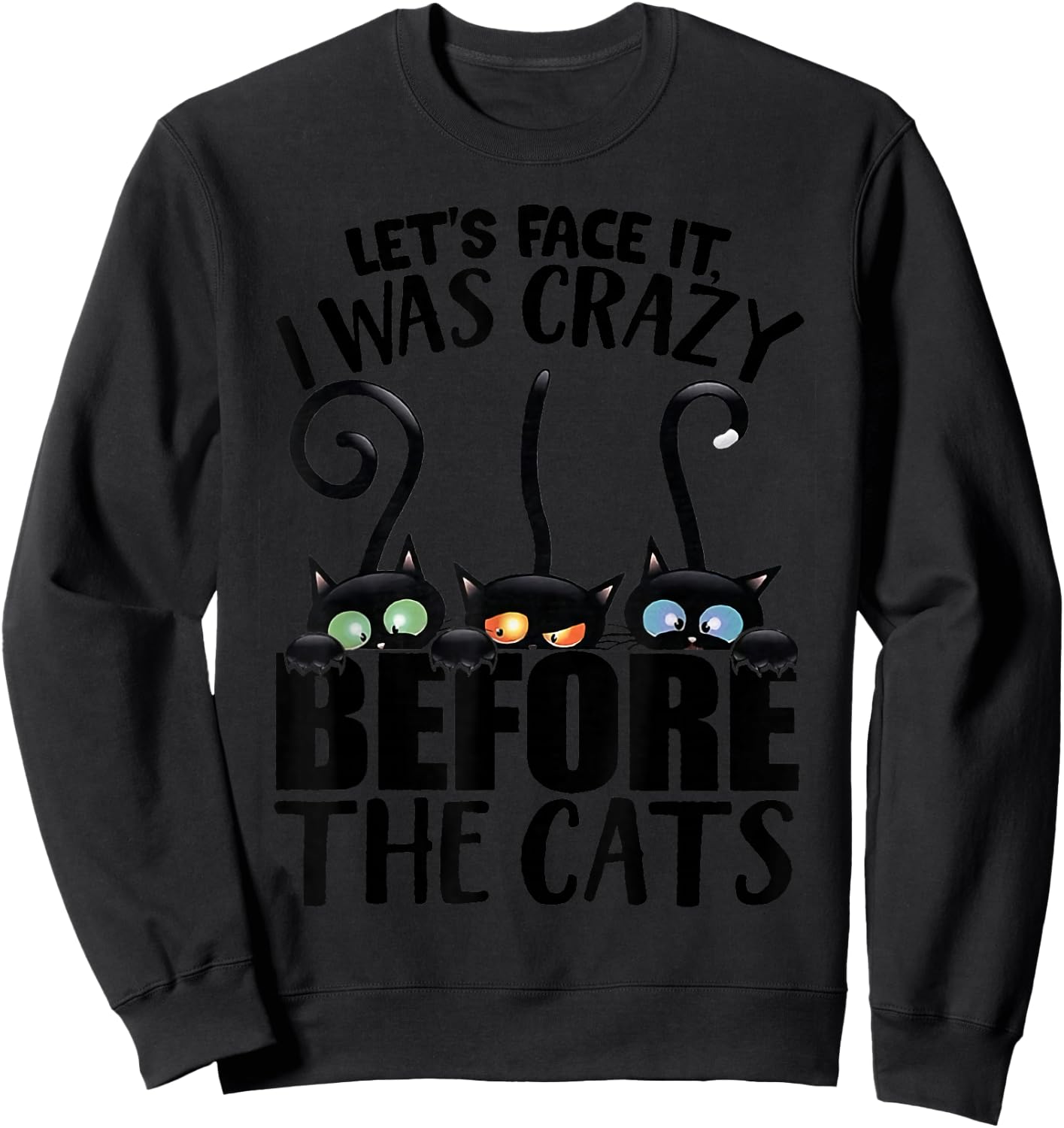 Let's Face It I was Crazy Way Before The Cats Sweatshirt - Sweatshirt | Black