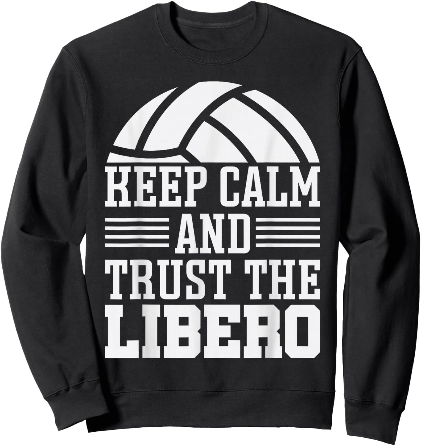 Funny Quotes Volleyball Keep Calm And Trust Libero Sweatshirt - Sweatshirt | Black