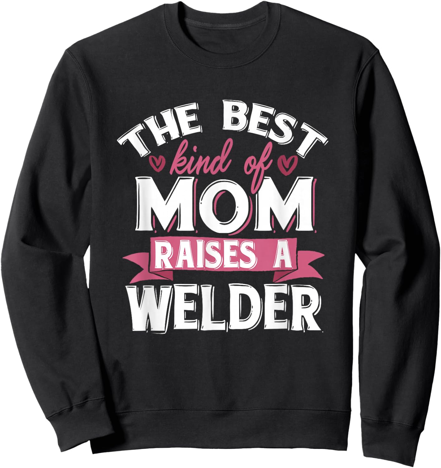 Best Mom Raises A Welder Quote Design Sweatshirt - Sweatshirt | Black