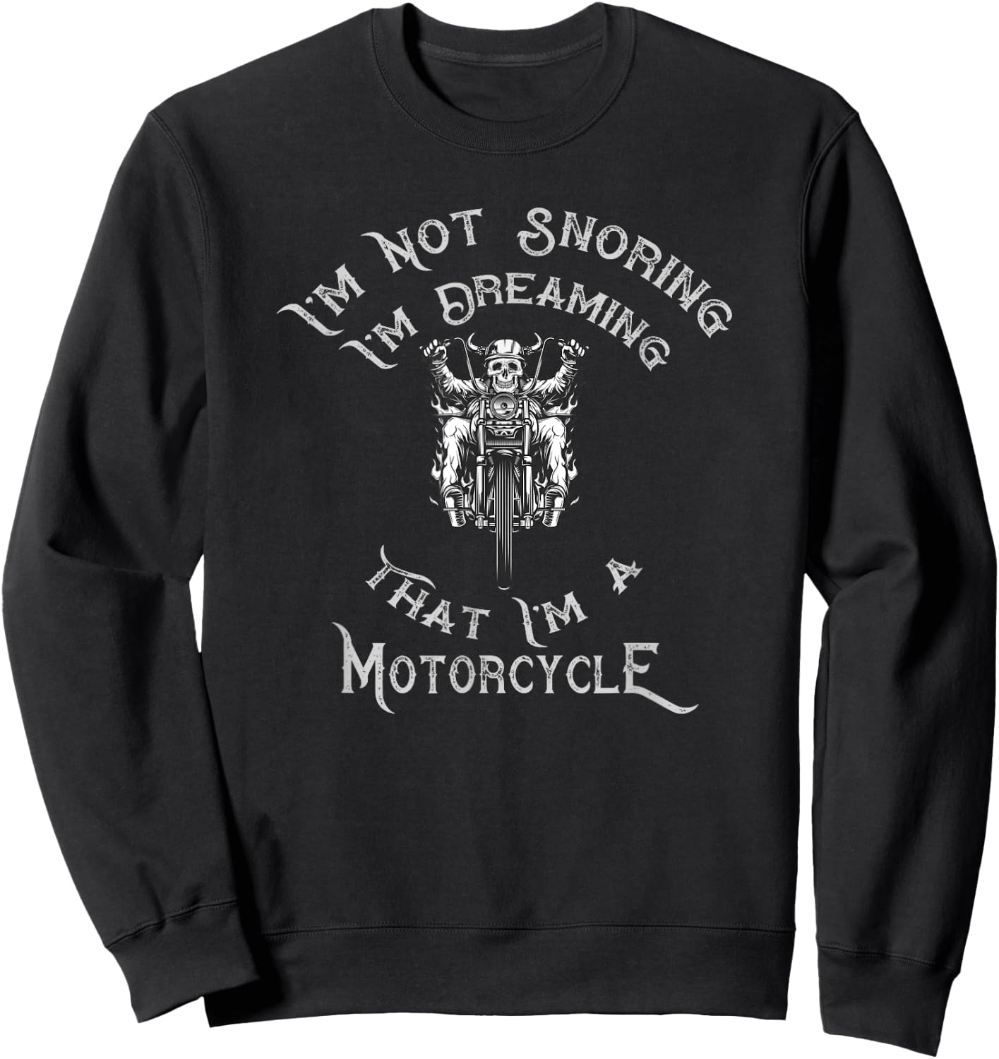 I'm Not Snoring I'm Dreaming That I'm A Motorcycle Sweatshirt - Sweatshirt | Black