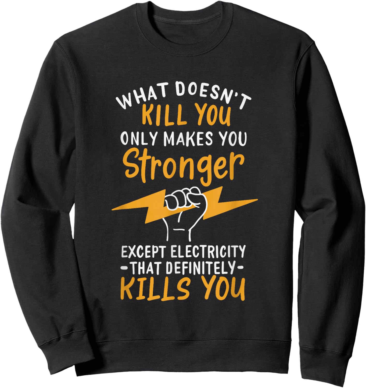 What Doesn't Kill You Makes You Stronger Except Electricity Sweatshirt - Sweatshirt | Black