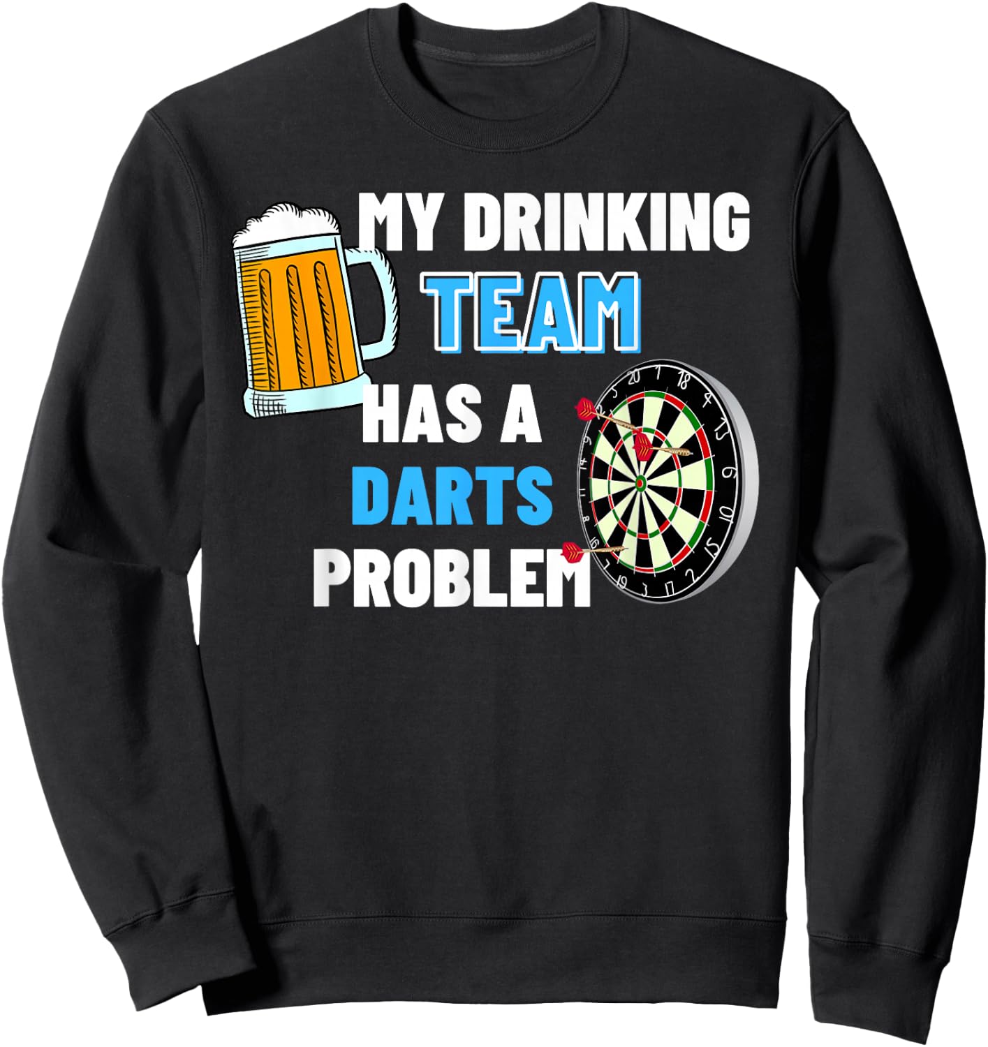 My Drinking Team Has A Darts Problem Funny Darts Player Gift Sweatshirt - Sweatshirt | Black