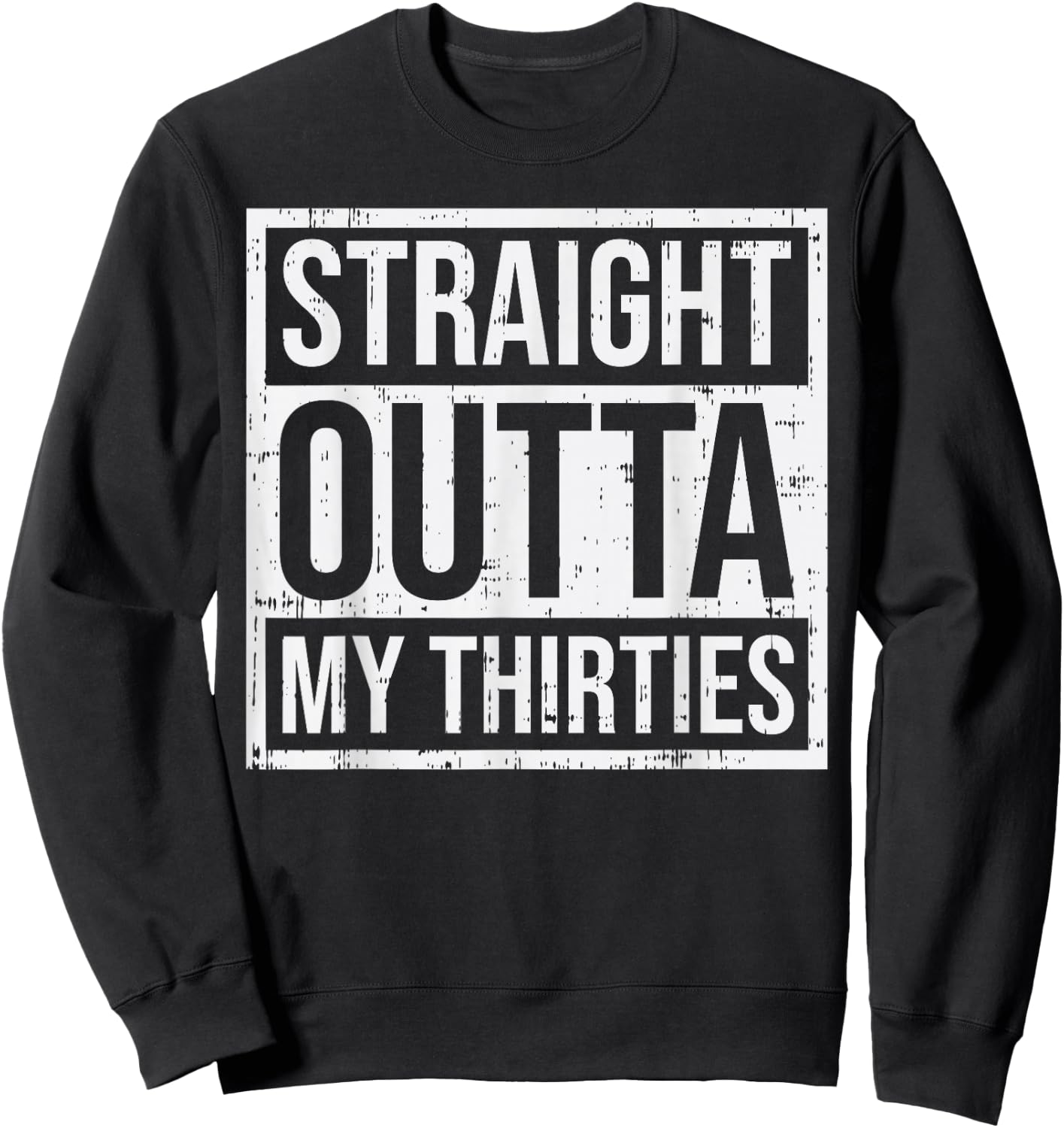 Straight Outta Thirties 30s 40 Year Old 40th Birthday Gift Sweatshirt - Sweatshirt | Black